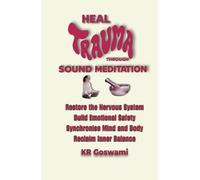 Heal Trauma Through Sound Meditation: Restore the Nervous System Build Emotional Safety Synchronise Mind and Body Reclaim Inner Balance