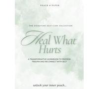 Heal What Hurts: A Guided Trauma-Informed Journal for Emotional Healing, Self-Compassion & Inner Child Reflection