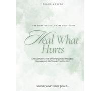 Heal What Hurts: A Guided Trauma-Informed Journal for Emotional Healing, Self-Compassion & Inner Child Reflection