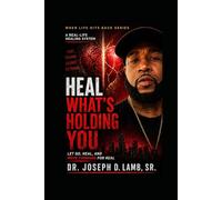 HEAL WHAT’S HOLDING YOU: Let Go, Heal, and Move Forward for Real: 3 (When Life Hits Back)