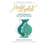 Heal with Gold: 10 Golden Nuggets To Heal Your Mind and Soul