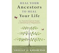 Heal Your Ancestors to Heal Your Life: The Transformative Power of Genealogical Regression