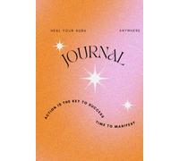 HEAL YOUR AURA ANYWHERE JOURNAL: ACTION IS THE KEY TO SUCCESS TIME TO MANIFEST