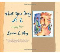 Heal Your Body A-Z: The Mental Causes for Physical Illness and the Way to Overcome Them by Louise L Hay (1998) Paperback