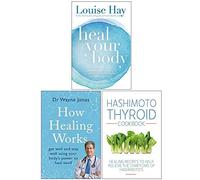 Heal Your Body, How Healing Works, Hashimoto Thyroid Cookbook 3 Books Collection Set