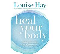 Heal Your Body: The Mental Causes for Physical Illness and the Metaphysical Way to Overcome Them by Louise Hay (1-Jul-2004) Paperback