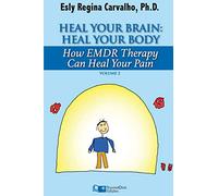 Heal Your Brain: Heal Your Body: How EMDR Therapy Can Heal Your Body by Healing Your Brain: 2 (Clinical Strategies in Psychotherapy)