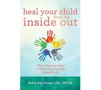 Heal Your Child from the Inside Out: The 5-Element Way to Nurturing Healthy, Happy Kids