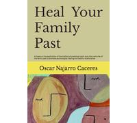 Heal Your Family Past: A thesis on the application of the method of analytical-work onto the memories of the family past to promote psychological healing and healthy relationships