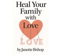 Heal your Family with Love: for parents navigating guilt, triggers and overwhelm