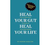 Heal Your Gut, Heal Your Life: The Gut-Inflammation Connection for Whole-Body Wellness (Healing Inflammation Naturally)