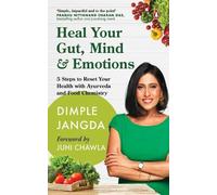Heal Your Gut, Mind & Emotions: 5 Steps to Reset Your Health with Ayurveda and Food Chemistry