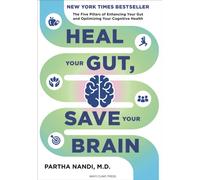 Heal Your Gut, Save Your Brain : The Five Pillars of Enhancing Your Gut and Optimizing Your Cognitive Health
