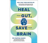 Heal Your Gut, Save Your Brain : The Five Pillars of Enhancing Your Gut and Optimizing Your Cognitive Health