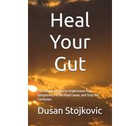 Heal Your Gut: The Simple System to Understand Your Symptoms, Fix the Root Cause, and Stop the Confusion (What Your Doctor Did Not Tell You ...)