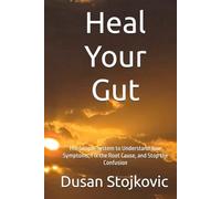 Heal Your Gut: The Simple System to Understand Your Symptoms, Fix the Root Cause, and Stop the Confusion (What Your Doctor Did Not Tell You ...)