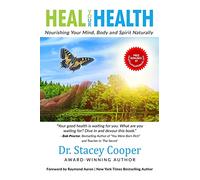 HEAL YOUR HEALTH: Nourishing Your Mind, Body and Spirit Naturally