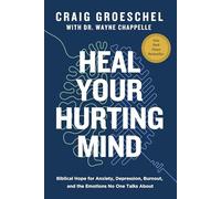 Heal Your Hurting Mind: Biblical Hope for Anxiety, Depression, Burnout, and the Emotions No One Talks About
