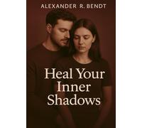 Heal Your Inner Shadows: Shadow Work & Inner Child Journaling for Emotional Healing, Self-Acceptance, and Lasting Change