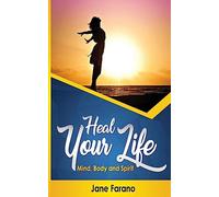 Heal Your Life: Mind, Body and Spirit