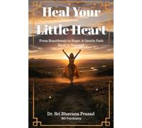 Heal Your Little Heart: From Heartbreak to Hope: A Gentle Path Back to Yourself