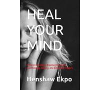 HEAL YOUR MIND: A Practical Guide to Breaking Free from Overthinking, Anxiety, and Emotional Triggers