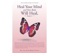Heal Your Mind and Your Body Will Heal, Book 2: Prayers to transform your FEELINGS