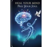 Heal Your Mind, Free Your Soul: A Guide to Emotional Healing and Inner Peace Transform Anxiety, Overthinking, and Self-Doubt into Calm, Confidence, and Mental Clarity Through Mindfulness and Self-Love