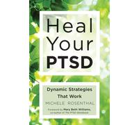 Heal Your Ptsd : Dynamic Strategies That Work