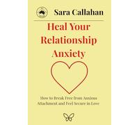 Heal Your Relationship Anxiety: How to Break Free from Anxious Attachment and Feel Secure in Love
