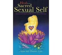 Heal Your Sacred Sexual Self: Emotional & Spiritual Healing for Sexual Dis-ease
