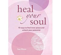 Heal Your Soul: 10 ways to find inner peace and unlock your potential