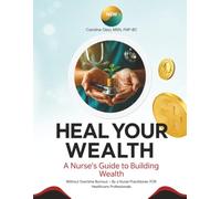 Heal Your Wealth: How Nurses, APRNs, and Healthcare Professionals Break the Paycheck Cycle and Build Generational Wealth