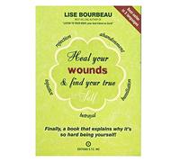 Heal Your Wounds & Find Your True Self: Finally, a Book That Explains Why It's So Hard Being Yourself!