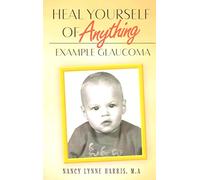 Heal Yourself of Anything: Example Glaucoma
