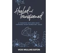 Healed and Transformed: A Therapist Explores What Happened When Women Met Jesus