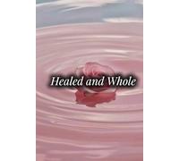 Healed and Whole: The Journal that Changes Lives