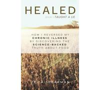 HEALED Book 1: Taught a Lie , How I Reversed My Chronic Illness by Discovering the Science-Backed Truth About Food