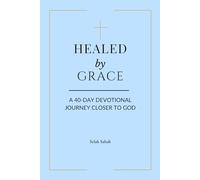 Healed by Grace: 40-Day Christian Devotional of Daily Reflections, Prayers, and Scripture for Healing and Spiritual Growth