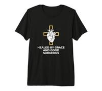 Healed By Grace and Good Surgeons Heart Surgery Survivor Premium T-Shirt
