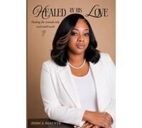 Healed By HIS LOVE: Discovering Healing Through God’s Love