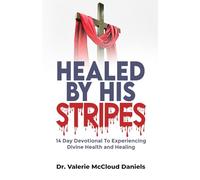 Healed By His Stripes: 14 Day Devotional to Experiencing Divine Health and Healing