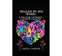 Healed By His Word: A Prayer Journey Against Cancer