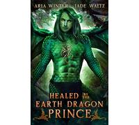 Healed by the Earth Dragon Prince: Dragon Shifter Romance: 4 (Elemental Dragon Warriors)