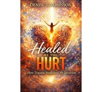 Healed by the hurt: How Trauma Awakened My Intuition