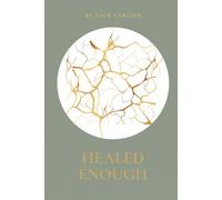Healed Enough: The Art of Transforming Insight Into Action and Action Into Life, Step out of Endless Self-Analysis and Into Self-Actualization