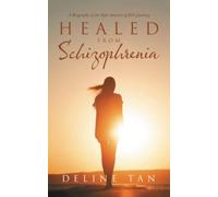 Healed from Schizophrenia : a Biography of the Epic Acc - NEW Deline Tan 2022