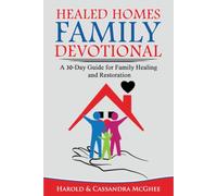 Healed Homes Family Devotional: A 30-Day Guide for Family Healing and Restoration