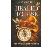 Healed to Rise: The Journey after the Pivot