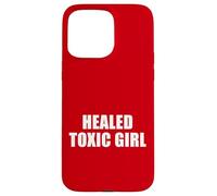 Healed Toxic Girl - Funny Self Growth Empowerment Attitude Case for iPhone 15 Pro Max